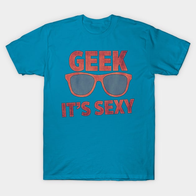 Geek it's sexy T-Shirt by melcu